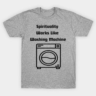 Spirituality Works Like Washing Machine T-Shirt